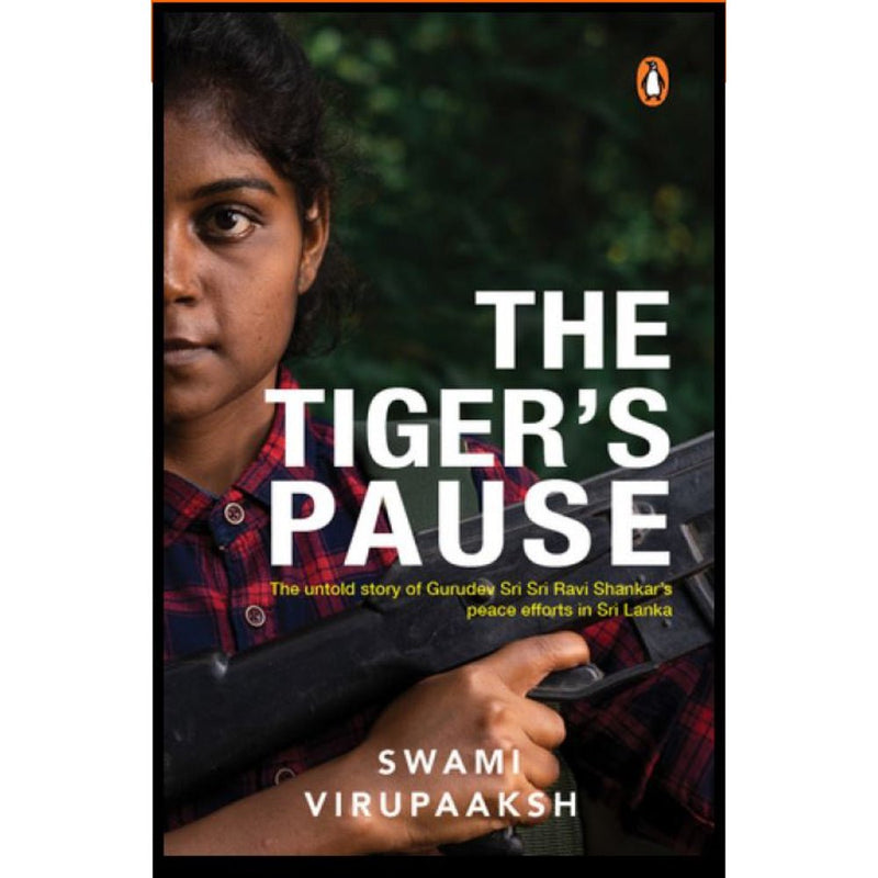 THE TIGER'S PAUSE: THE UNTOLD STORY OF GURUDEV SRI SRI RAVI SHANKAR’S PEACE EFFORTS IN SRI LANKA - Odyssey Online Store