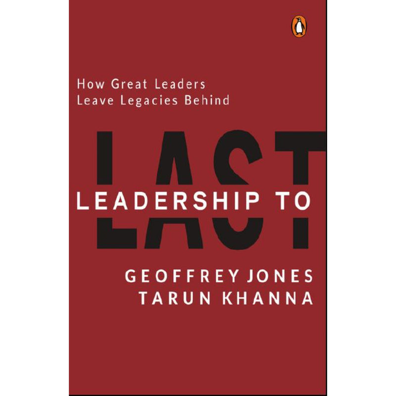 LEADERSHIP TO LAST: HOW GREAT LEADERS LEAVE LEGACIES BEHIND