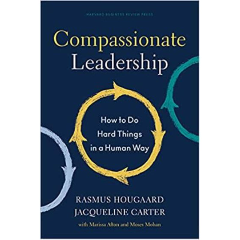 Compassionate Leadership: How to Do Hard Things in a Human Way