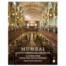 Mumbai A City Through Objects - 101 Stories from the Dr. Bhau Daji Lad Museum