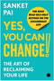 YES, YOU CAN CHANGE!  The Art of Reclaiming  Your Life