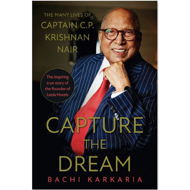 CAPTURE THE DREAM  : The Many Lives of Captain C.P. Krishnan Nair