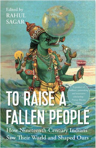 TO RAISE A FALLEN  PEOPLE: How Nineteenth-Century  Indians Saw Their World and  Shaped Ours