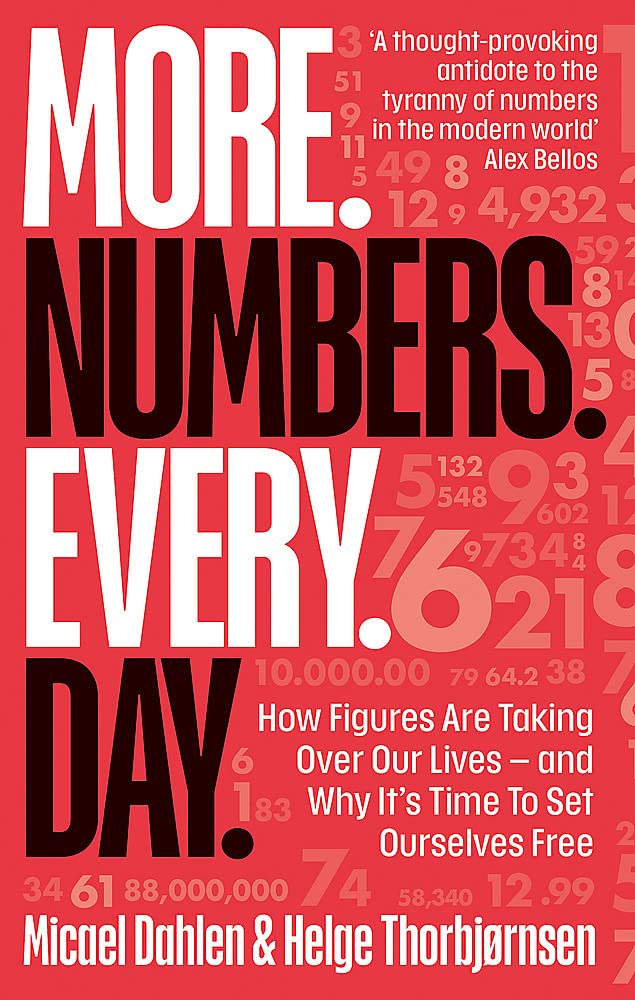 MORE. NUMBERS. EVERY. DAY.: HOW FIGURES ARE TAKING OVER OUR LIVES – AND WHYITS TIME TO SET OURSELV