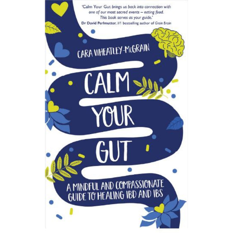 CALM YOUR GUT: A MINDFUL AND COMPASSIONATE GUIDE TO HEALING IBD AND IBS
