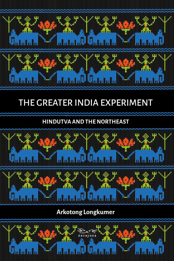 THE GREAT INDIA EXPERIMENT: Hindutva and the Northeast