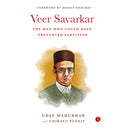 VEER SAVARKAR : THE MAN WHO COULD HAVE PREVENTED PARTITION