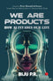 WE ARE PRODUCTS