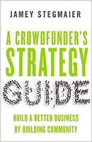 A Crowdfunder's Strategy Guide: Build a Better Business by Building Community (Paperback) - Odyssey Online Store