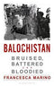 BALOCHISTAN BRUISED BATTERED AND BLOODIED - Odyssey Online Store