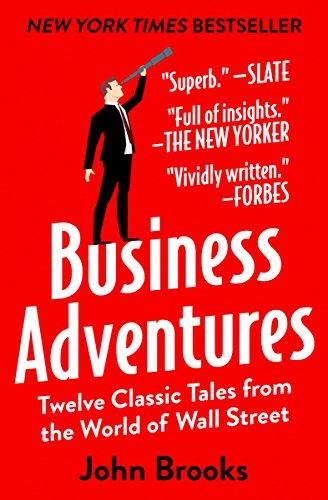 BUSINESS ADVENTURES : TWELVE CLASSIC TALES FROM THE WORLD OF WALL STREET