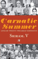 Carnatic Summer: Lives of Twenty Two Great Exponents: 1