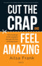 CUT THE CRAP AND FEEL AMAZING