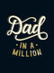 DAD IN A MILLION THE PERFECT GIFT TO GIVE TO YOU