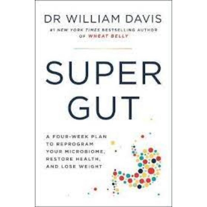 SUPER GUT : A Four-Week Plan to Reprogram Your Microbiome, Restore Health and Lose Weight