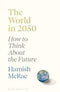THE WORLD IN 2050: How to Think About the Future