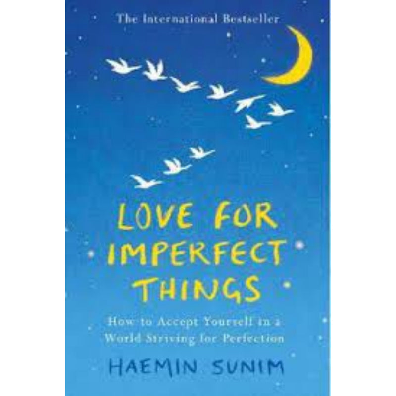 LOVE FOR IMPERFECT THINGS : How to Accept Yourself in a World Striving for Perfection
