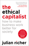 ETHICAL CAPITALIST HOW TO MAKE BUSINESS WORK BETTER FOR SOCIETY THE