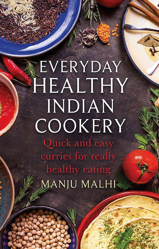 Everyday Healthy Indian: Quick and Easy Curries for Really Healthy Eatin