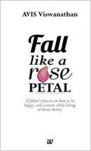 Fall Like A Rose Petal: A Father's Lessons on How to Be Happy and Content While Living without Money