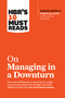 HBRS 10 MUST READS ON MANAGING IN A DOWNTURN
