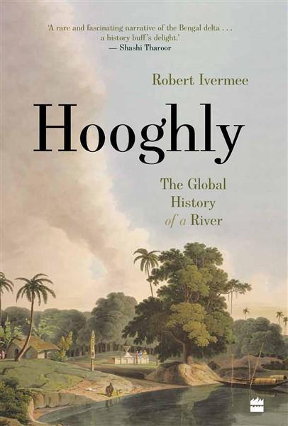 HOOGHLY THE GLOBAL HISTORY OF A RIVER - Odyssey Online Store