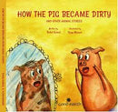 HOW THE PIG BECAME DIRTY AND OTHER ANIMAL STORIES