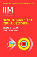 IIMA HOW TO MAKE THE RIGHT DECISION