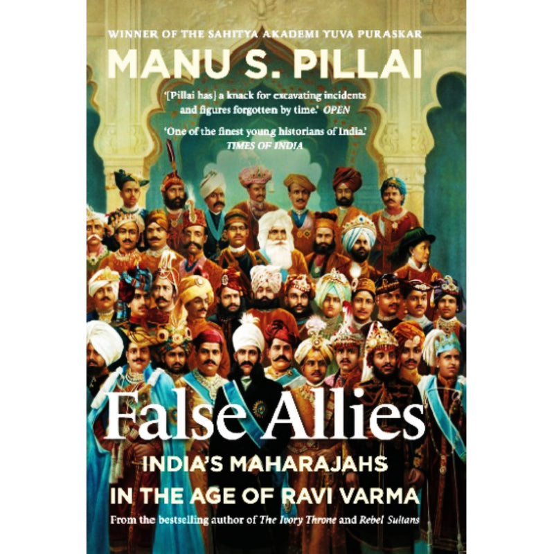 FALSE ALLIES : India’s Maharajahs in the Age of Ravi Varma