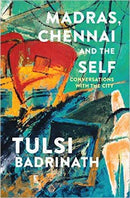 Madras, Chennai and the Self: Conversations with the City