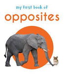 MY FIRST BOOK OF OPPOSITES  FIRST BOARD BOOK
