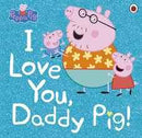 PEPPA PIG I LOVE YOU DADDY PIG