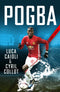Pogba: The rise of Manchester United's Homecoming Hero (Luca Caioli)