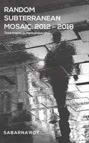 RANDOM SUBTERRANEAN MOSAIC 2012 2018