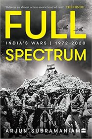 FULL SPECTRUM : India's Wars, 1972-2020