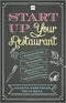 Start Up your Restaurant: The Definitive Guide for Anyone Who Dreams of Running their Own Restaurant