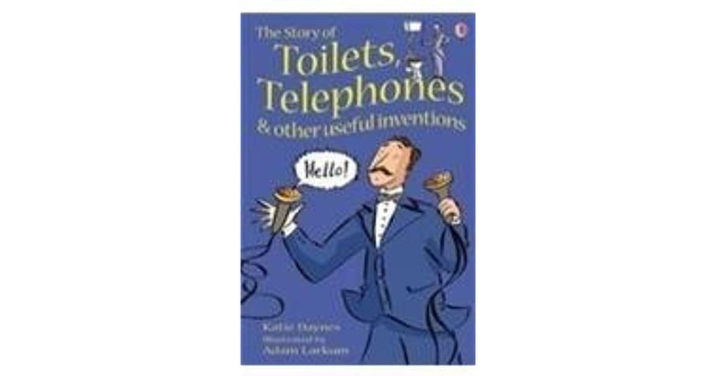 STORY OF TOILETS TELEPHONES AND OTHER USEFUL INVEN