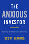 THE ANXIOUS INVESTOR : Mastering the Mental Game of Investing