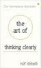 THE ART OF THINKING CLEARLY BETTER THINKING BETT