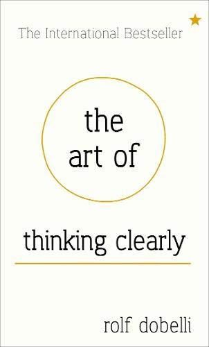 THE ART OF THINKING CLEARLY BETTER THINKING BETT