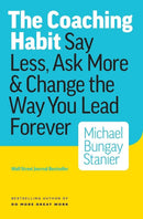 THE COACHING HABIT SAY LESS ASK MORE AND CHANGE THE WAY YOU LEAD FOREVER - Odyssey Online Store