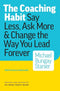 THE COACHING HABIT SAY LESS ASK MORE AND CHANGE THE WAY YOU LEAD FOREVER - Odyssey Online Store