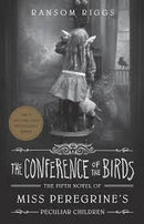 THE CONFERENCE OF THE BIRDS BOOK 5 OF MISS PEREGRINES PECULIAR CHILDREN