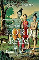 The Greatest Ode to Lord Ram: Tulsidas's Ramcharitmanas; Selections & Commentaries