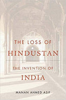 THE LOSS OF HINDUSTAN THE INVENTION OF INDIA - Odyssey Online Store