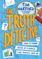 THE TRUTH DETECTIVE: HOW TO MAKE SENSE OF A WORLD THAT DOESNT ADD UP