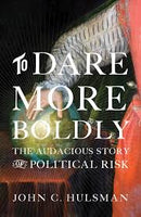 TO DARE MORE BOLDLY