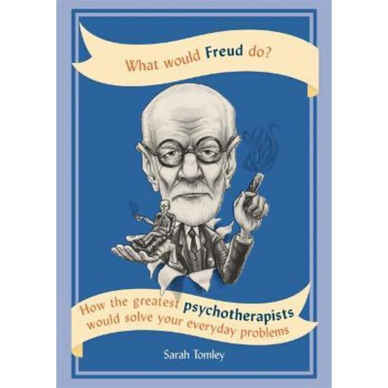 WHAT WOULD FREUD DO? HOW THE GREATEST PSYCHOTHERAPISTS WOULD SOLVE YOUR EVERYDAY PROBLEMS - Odyssey Online Store