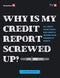 WHY IS MY CREDIT REPORT SCREWED UP