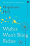 WISHES WONT BRING RICHES